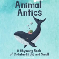 Animal_Antics__A_Rhyming_Book_of_Creatures_Big_and_Small